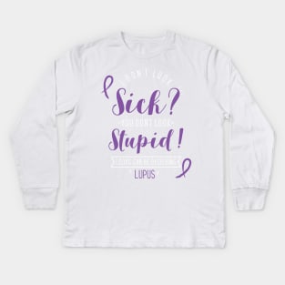 Lupus: I Don't Look Sick? Kids Long Sleeve T-Shirt